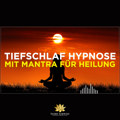 Tiefschlaf Hypnose 😴 Heilung für Körper Geist und Seele 🌿 Mit Mantra für Heilung - Guido Ludwigs Hypnose & Meditation