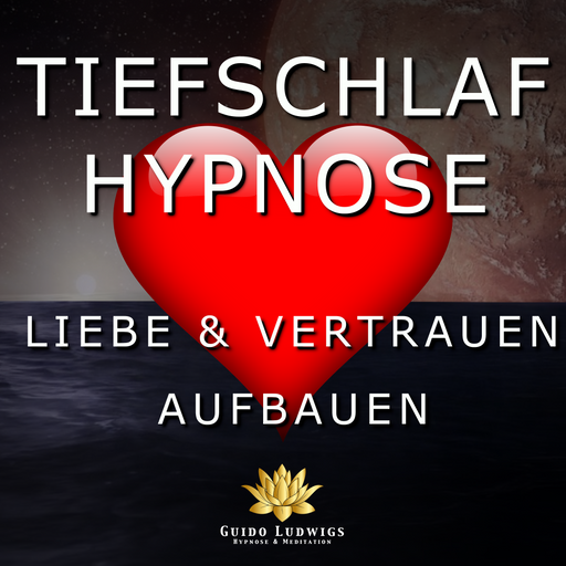 Tiefschlaf Hypnose um Liebe und Vertrauen aufzubauen 💖 Schlaf Meditation ~ Heilung Befreiung 2021 - Guido Ludwigs Hypnose & Meditation